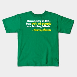 “Humanity is OK, but 99% of people are boring idiots.”  Humorous Philosophy Quotes Kids T-Shirt